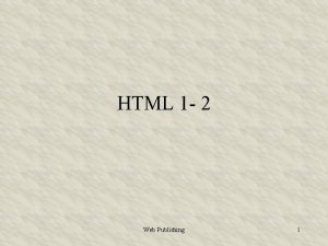 HTML 1 2 Web Publishing 1 HTML HTML