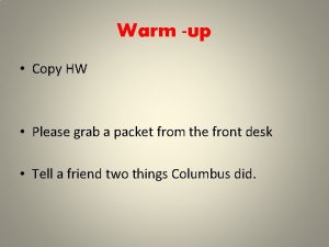 Warm up Copy HW Please grab a packet