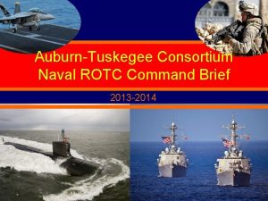 AuburnTuskegee Consortium Naval ROTC Command Brief 2013 2014