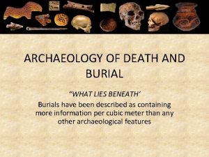 ARCHAEOLOGY OF DEATH AND BURIAL WHAT LIES BENEATH