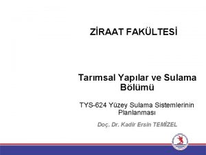 ZRAAT FAKLTES Tarmsal Yaplar ve Sulama Blm TYS624