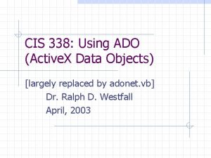 CIS 338 Using ADO Active X Data Objects