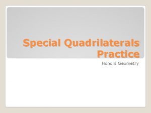 Special Quadrilaterals Practice Honors Geometry A parallelogram with
