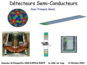 Dtecteurs SemiConducteurs JeanFranois Genat P E T Journes