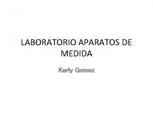 LABORATORIO APARATOS DE MEDIDA Kerly Gomez ESFERMETRO ESFERMETRO