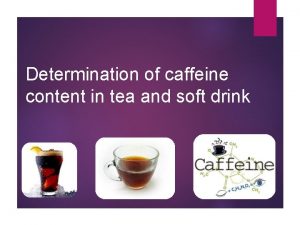 Determination of caffeine content in tea and soft