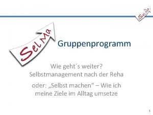 Gruppenprogramm Wie gehts weiter Selbstmanagement nach der Reha