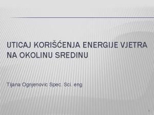 UTICAJ KORIENJA ENERGIJE VJETRA NA OKOLINU SREDINU Tijana