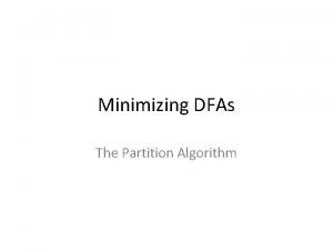 Minimizing DFAs The Partition Algorithm This is an