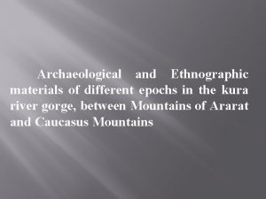 Archaeological and Ethnographic materials of different epochs in