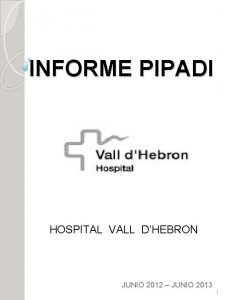 INFORME PIPADI HOSPITAL VALL DHEBRON JUNIO 2012 JUNIO