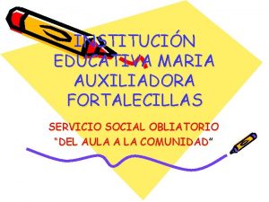 INSTITUCIN EDUCATIVA MARIA AUXILIADORA FORTALECILLAS SERVICIO SOCIAL OBLIATORIO