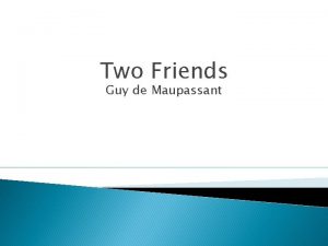 Two Friends Guy de Maupassant Guy de Maupassant