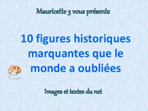 Mauricette 3 vous prsente 10 figures historiques marquantes