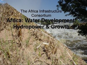 The Africa Infrastructure Consortium Africa Water Development Hydropower