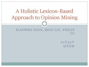 A Holistic LexiconBased Approach to Opinion Mining XIAOWEN