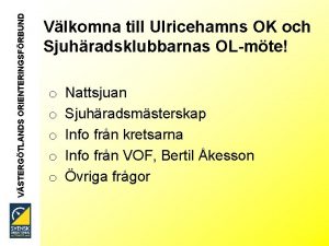 VSTERGTLANDS ORIENTERINGSFRBUND Vlkomna till Ulricehamns OK och Sjuhradsklubbarnas