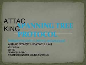 ATTAC SPANNING TREE KING PROTOCOL PRESENTED WITH LIMITED