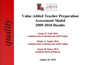 quality ValueAdded Teacher Preparation Assessment Model 2009 2010