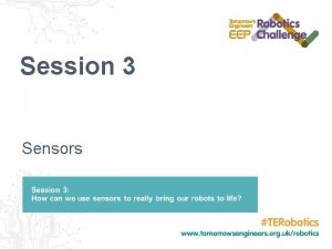 Session 3 Sensors Session 3 Aims To know