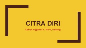 CITRA DIRI Damar Anggiafitri Y M Psi Psikolog