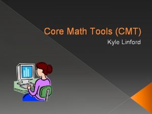 Core Math Tools CMT Kyle Linford Core Math