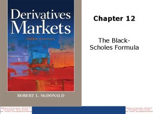 Chapter 12 The Black Scholes Formula BlackScholes Formula