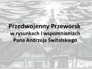 Przedwojenny Przeworsk w rysunkach i wspomnieniach Pana Andrzeja