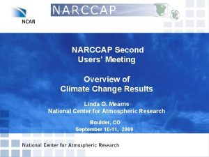 NARCCAP Second Users Meeting Overview of Climate Change