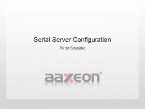 Serial Server Configuration Peter Szyszko Hardware Configuration Unit