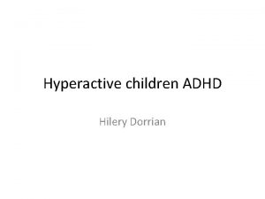 Hyperactive children ADHD Hilery Dorrian ADHD Many parents