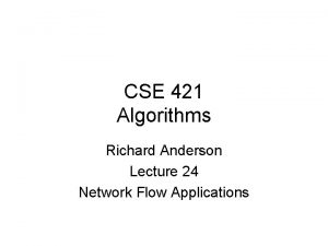 CSE 421 Algorithms Richard Anderson Lecture 24 Network