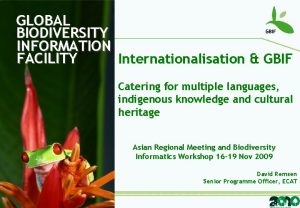 GLOBAL BIODIVERSITY INFORMATION FACILITY Internationalisation GBIF Catering for