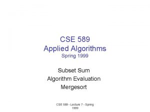 CSE 589 Applied Algorithms Spring 1999 Subset Sum