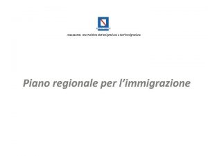 Assessorato alle Politiche dellemigrazione e dellimmigrazione Piano regionale