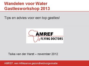 Wandelen voor Water Gastlesworkshop 2013 Tips en advies