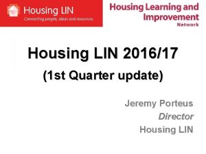 Housing LIN 201617 1 st Quarter update Jeremy