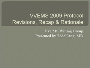VVEMS 2009 Protocol Revisions Recap Rationale VVEMS Writing
