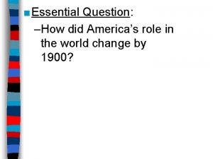 Essential Question How did Americas role in the