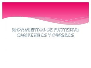 MOVIMIENTOS DE PROTESTA CAMPESINOS Y OBREROS LOS CAMPESINOS