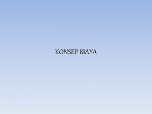 KONSEP BIAYA Basic Cost Concepts Cost adalah KAS