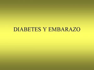 DIABETES Y EMBARAZO INTRODUCCION La diabetes mellitus es