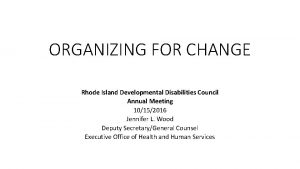 ORGANIZING FOR CHANGE Rhode Island Developmental Disabilities Council