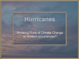 Hurricanes Smoking Guns of Climate Change or random