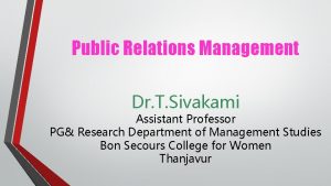 Public Relations Management Dr T Sivakami Assistant Professor
