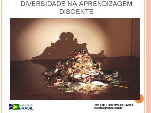DIVERSIDADE NA APRENDIZAGEM DISCENTE Prof Esp Tiago Silva