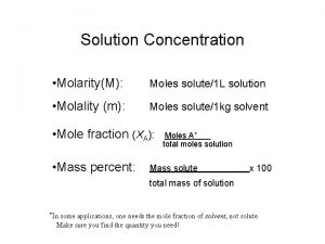 Solution Concentration MolarityM Moles solute1 L solution Molality