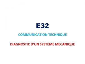 E 32 COMMUNICATION TECHNIQUE DIAGNOSTIC DUN SYSTEME MECANIQUE