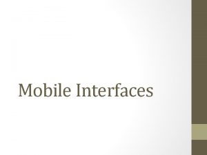 Mobile Interfaces INTRODUCTION TO MOBILE Rethinking mobile technology