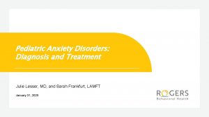 Pediatric Anxiety Disorders Diagnosis and Treatment Julie Lesser